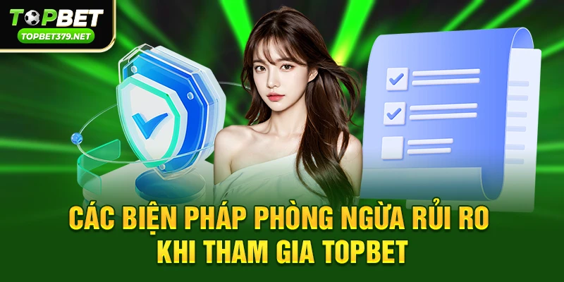 Các biện pháp phòng ngừa rủi ro khi tham gia Topbet