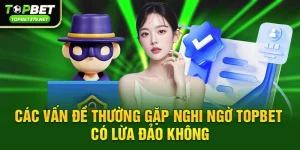 Topbet có lừa đảo không – Sự thật chưa từng được công bố đầy đủ