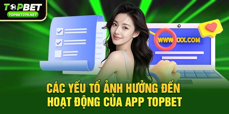 Các yếu tố ảnh hưởng đến hoạt động của app topbet