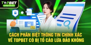 Topbet có bị tố cáo lừa đảo không – Sự thật người chơi nên biết