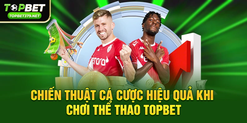 Chiến thuật cá cược hiệu quả khi chơi Thể thao topbet