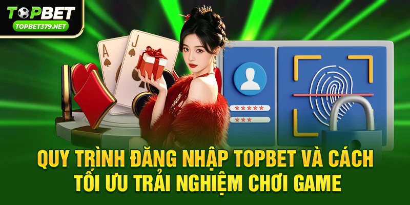 Hướng dẫn các bước Đăng nhập Topbet chi tiết