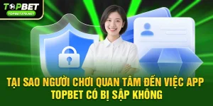 App topbet có bị sập không – Sự thật từ cộng đồng game thủ