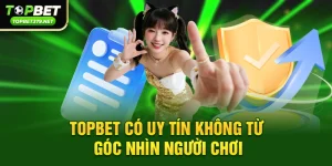 Topbet có uy tín không – Câu trả lời đầy đủ nhất dành cho người chơi