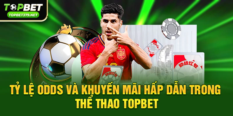 Tỷ lệ odds và khuyến mãi hấp dẫn trong Thể thao topbet