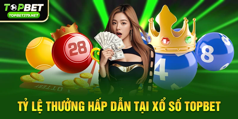 Tỷ lệ thưởng hấp dẫn tại Xổ số topbet