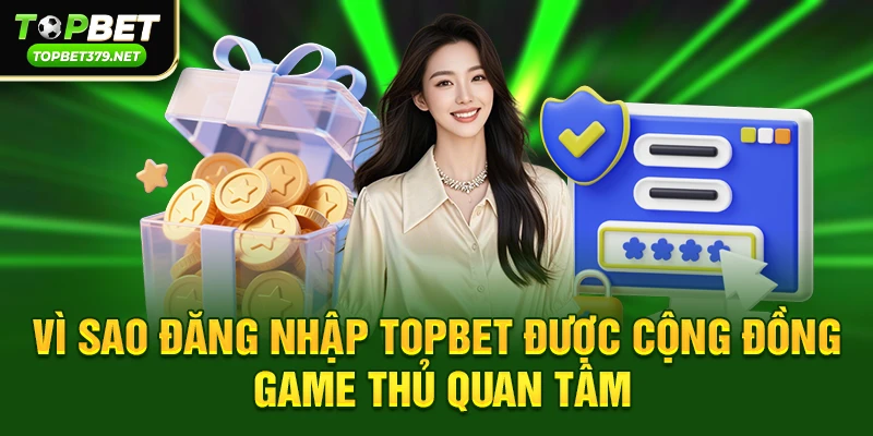 Lý do cần Đăng nhập Topbet đúng cách
